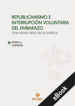 Republicanismo e interrupción voluntario del embarazo, Pedro A. Caminos