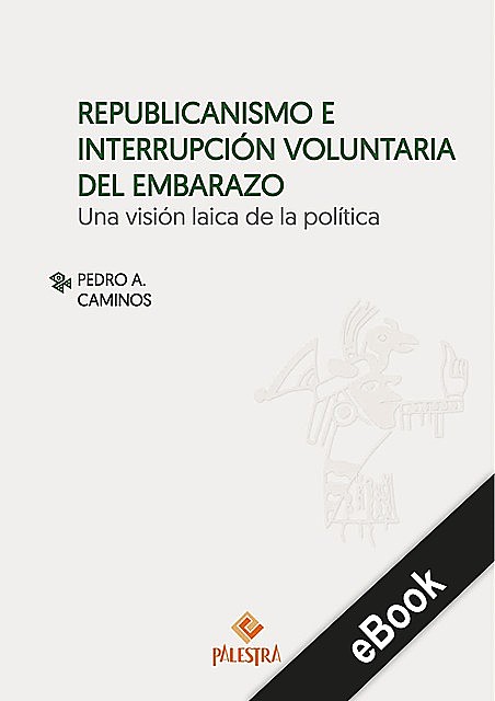 Republicanismo e interrupción voluntario del embarazo, Pedro A. Caminos