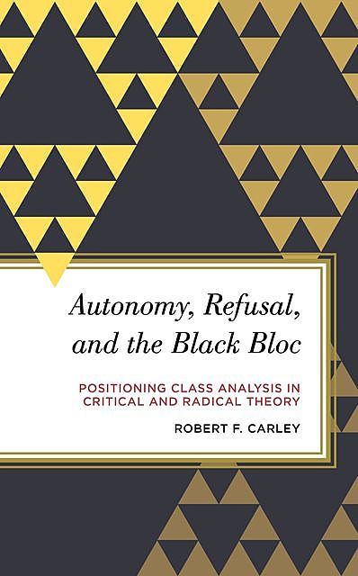 Autonomy, Refusal, and the Black Bloc, Robert F. Carley
