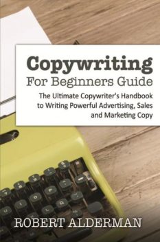 Copywriting For Beginners Guide, Robert Alderman