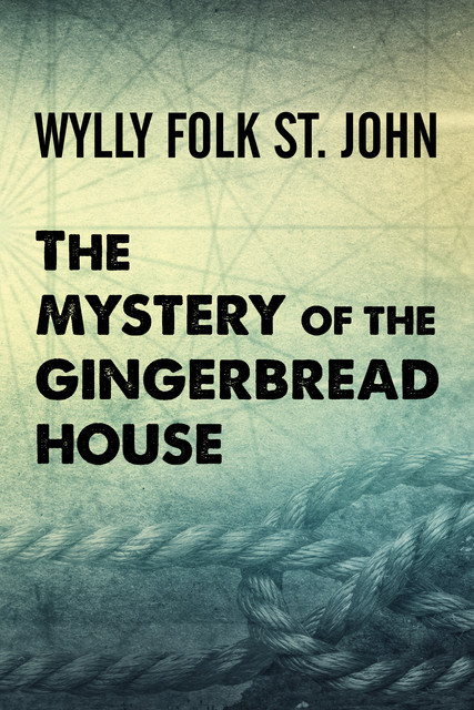 The Mystery of the Gingerbread House, Wylly Folk St. John