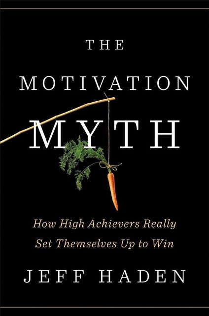 The Motivation Myth, Jeff Haden