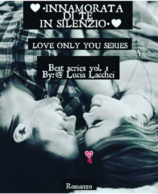 Innamorata di te in silenzio – The Love only you series vol.1, Lucia Lacchei