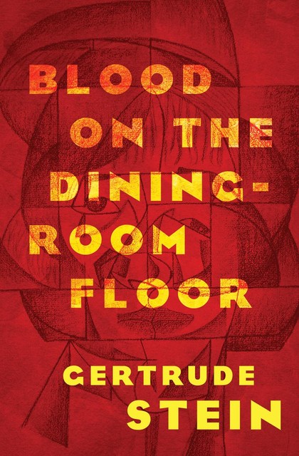 Blood on the Dining-Room Floor, Gertrude Stein