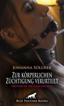 Zur körperlichen Züchtigung verurteilt | Erotische SM-Geschichte, Johanna Söllner