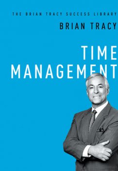 Time Management (The Brian Tracy Success Library), Brian Tracy