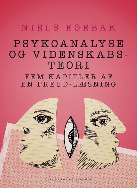 Psykoanalyse og videnskabsteori. Fem kapitler af en Freud-læsning, Niels Egebak