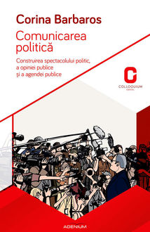 Comunicarea politică. Construirea spectacolului politic, a opiniei publice și a agendei publice, Barbaros Corina
