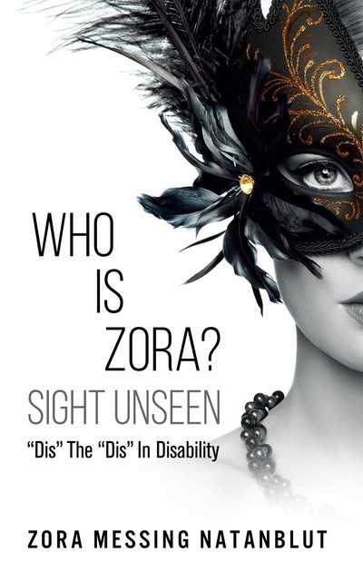 Who is Zora? Sight Unseen: “Dis” the “Dis” in Disability, Zora Messing Natanblut