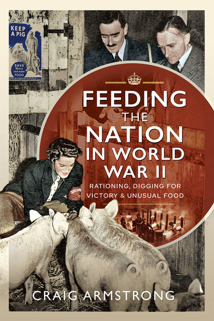 Feeding the Nation in World War II, Craig Armstrong