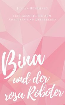 Bina und der rosa Roboter, Julian Herrmann