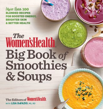 The Women's Health Big Book of Smoothies & Soups, The Health, Lisa DeFazio