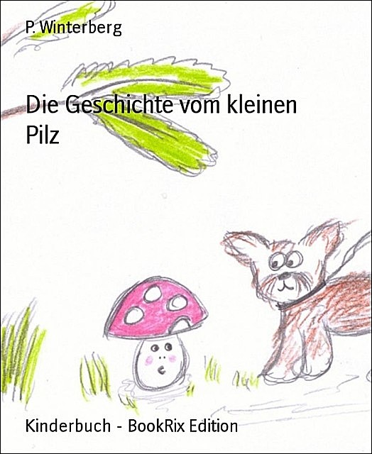 Die Geschichte vom kleinen Pilz, P. Winterberg