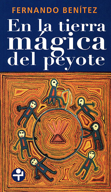 En la tierra mágica del peyote, Fernando Benítez