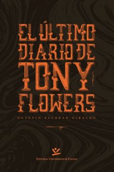El último diario de Tony Flowers, Octavio Escobar Giraldo
