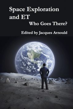 Space Exploration and ET: Who Goes There?, Jacques Arnould