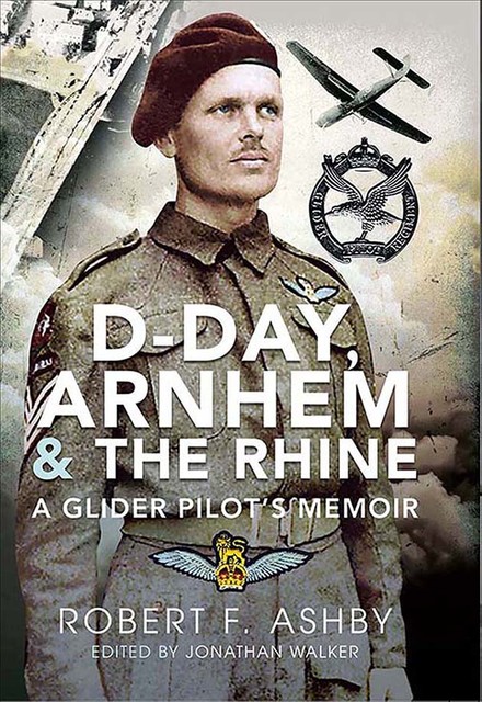 D-Day, Arnhem & the Rhine, Robert F. Ashby