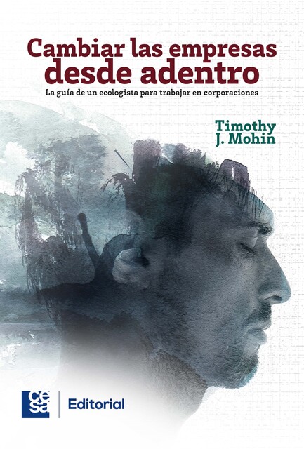 Cambiar las empresas desde adentro, Timothy J. Mohin