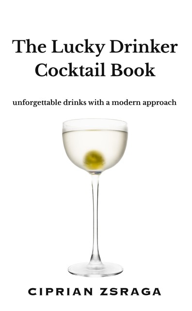 The Lucky Drinker Cocktail Book, Ciprian Zsraga