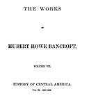 The Works of Hubert Howe Bancroft, Volume 7 History of Central America, Volume 2, 1530–1800, Hubert Howe Bancroft