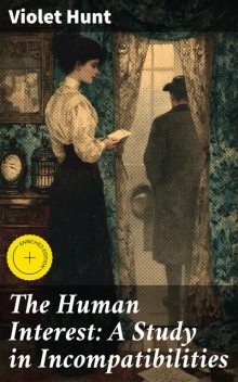 The Human Interest: A Study in Incompatibilities, Violet Hunt