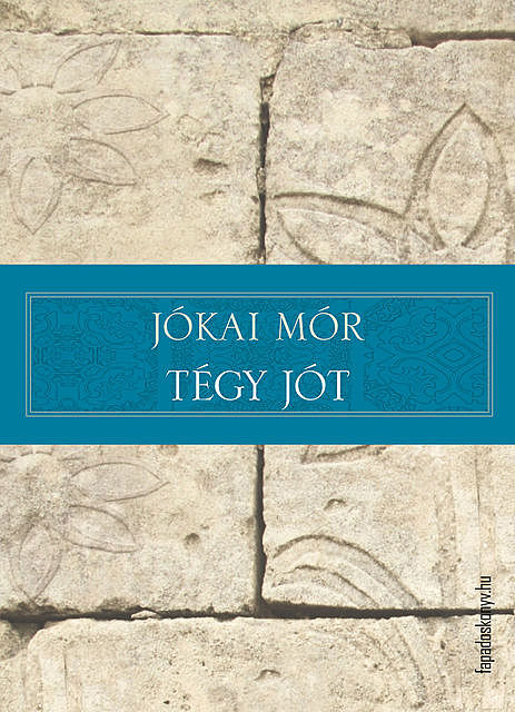 Tégy jót, Mór Jókai