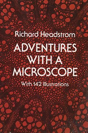Adventures with a Microscope, Richard Headstrom
