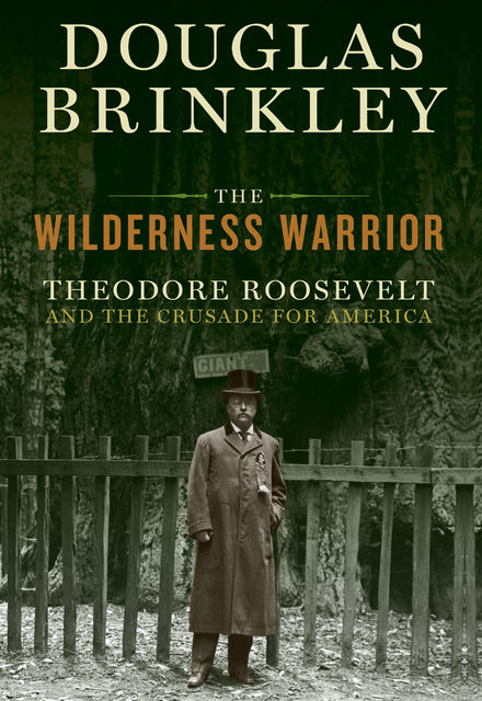 The Wilderness Warrior, Douglas Brinkley