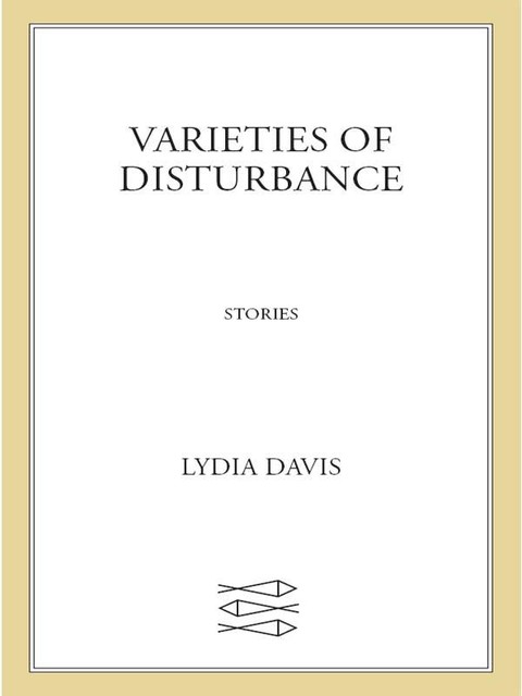 Varieties of Disturbance, Lydia Davis