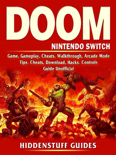 Doom Nintendo Switch Game, Gameplay, Cheats, Walkthrough, Arcade Mode, Tips, Cheats, Download, Hacks, Controls, Guide Unofficial, Hiddenstuff Guides