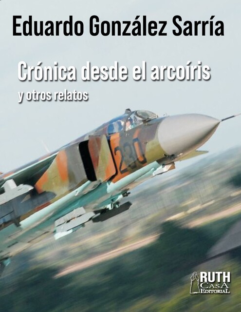 Crónicas desde el arcoíris y otros relatos, Eduardo González Sarría