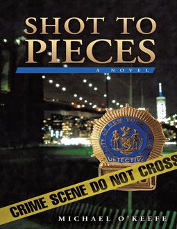 Shot to Pieces: A Novel, Michael O'Keefe