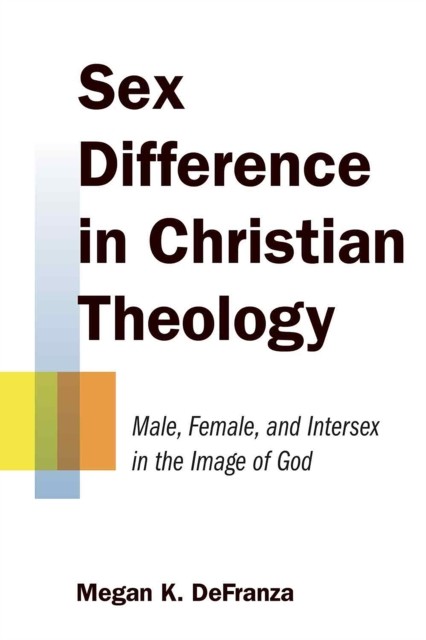 Sex Difference in Christian Theology, Megan K. DeFranza