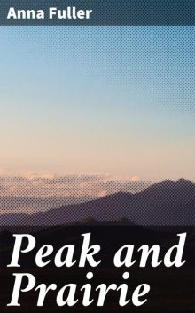 Peak and Prairie, Anna Fuller