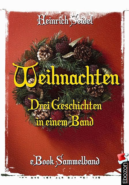 Weihnachten – Drei Geschichten in einem Band, Heinrich Seidel