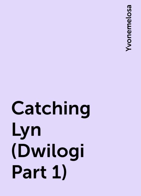 Catching Lyn (Dwilogi Part 1), Yvonemelosa