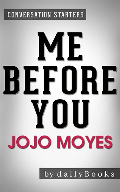 Me Before You: A Novel by Jojo Moyes | Conversation Starters, dailyBooks