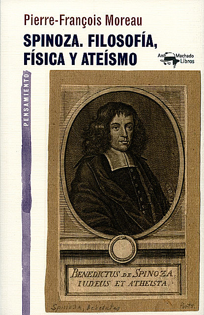 Spinoza. Filosofía, física y ateísmo, Pierre-François Moreau