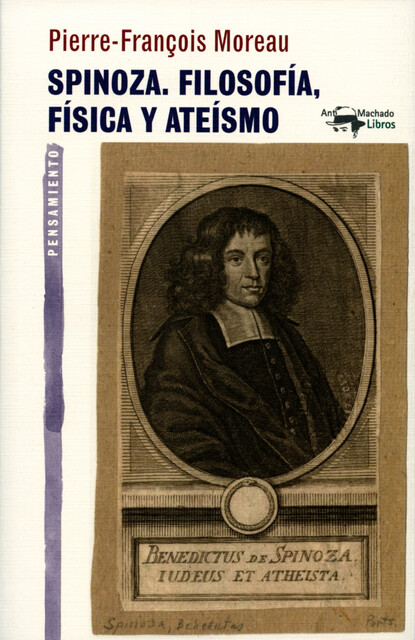 Spinoza. Filosofía, física y ateísmo, Pierre-François Moreau