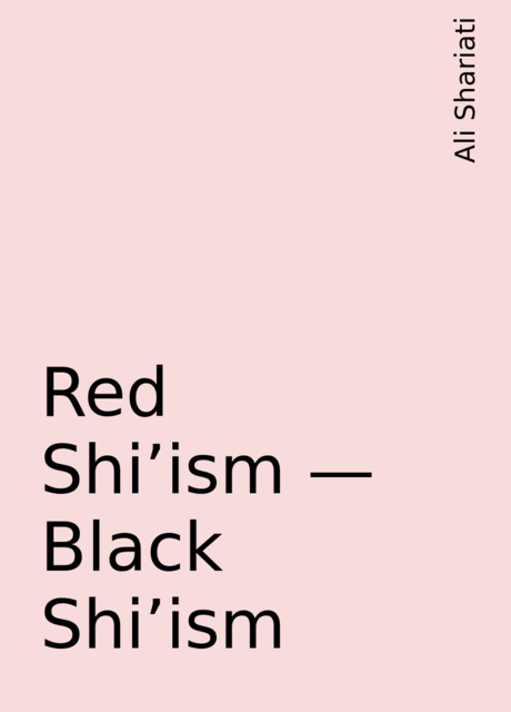 Red Shi'ism – Black Shi'ism, Ali Shariati