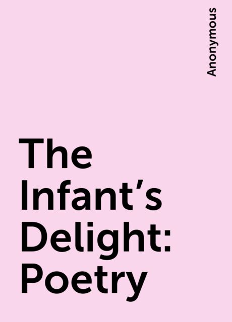 The Infant's Delight: Poetry, 