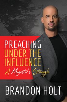 Preaching Under the Influence, Brandon Holt