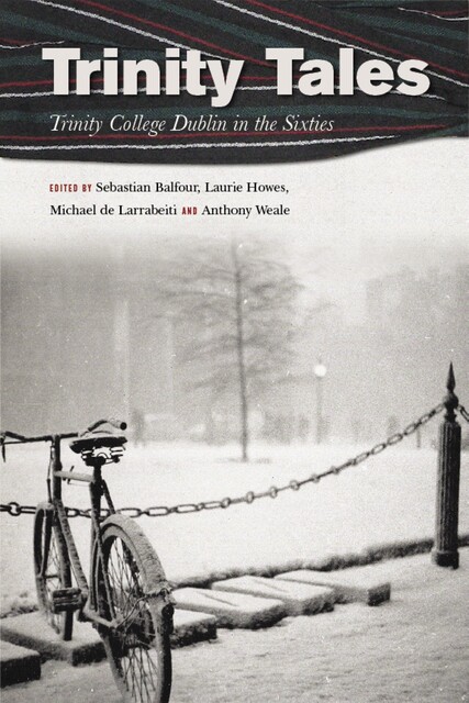Trinity Tales: Trinity College Dublin in the Sixties, Sebastian Balfour