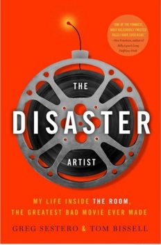 The Disaster Artist: My Life Inside THE ROOM, the Greatest Bad Movie Ever Made, Greg Sestero