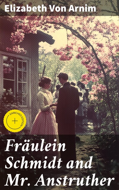 Fräulein Schmidt and Mr. Anstruther, Elizabeth von Arnim