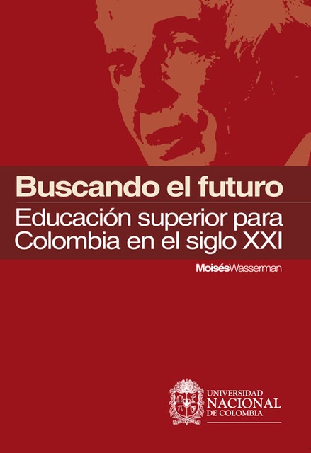 Buscando el futuro: educación superior para Colombia en el siglo XXI, Moisés Wasserman