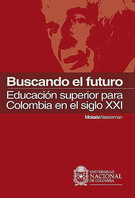 Buscando el futuro: educación superior para Colombia en el siglo XXI, Moisés Wasserman