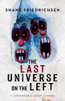The Last Universe on the Left, Shane Friedrichsen