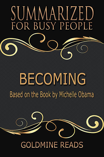 Becoming – Summarized for Busy People, Goldmine Reads