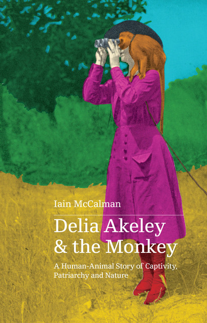 Delia Akeley and the Monkey, Iain McCalman